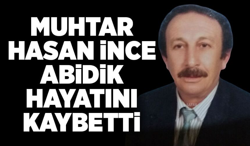 Muhtar Hasan İnce Abidik hayatını kaybetti