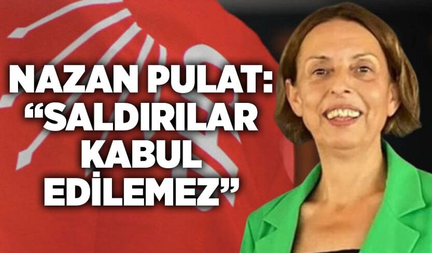 Nazan Pulat: “Saldırılar kabul edilemez”