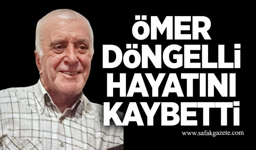 Ömer Döngelli hayatını kaybetti