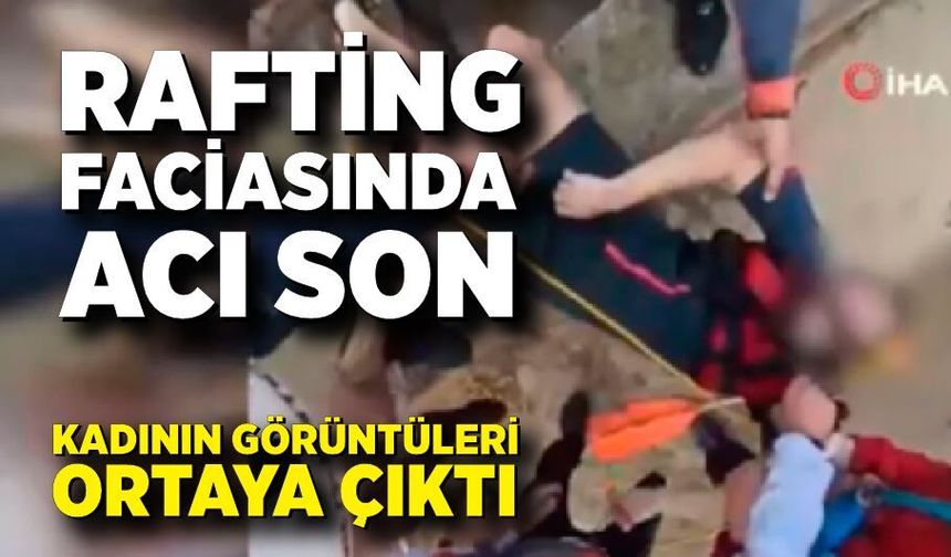Rafting Faciası Kamerada: Kadının Son Anları Ortaya Çıktı
