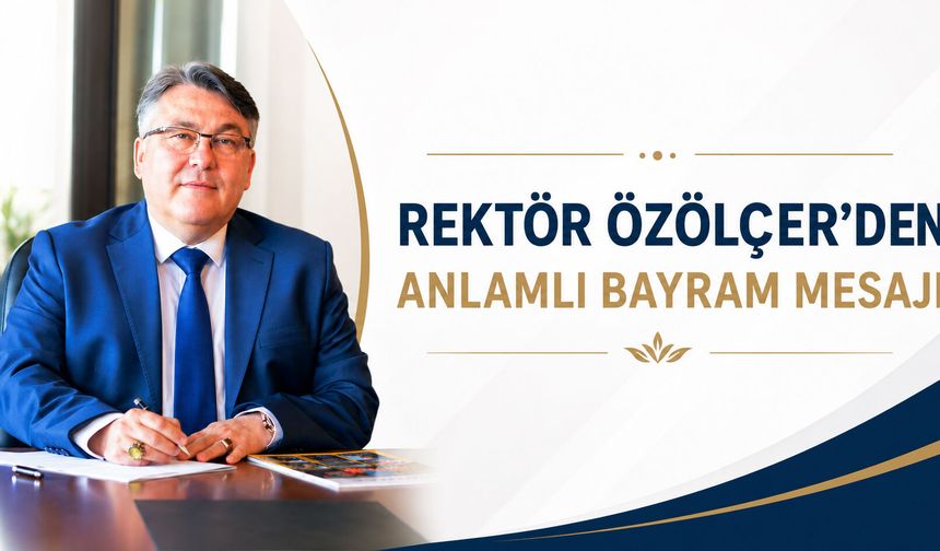 Rektör Özölçer’den Anlamlı Bayram Mesajı