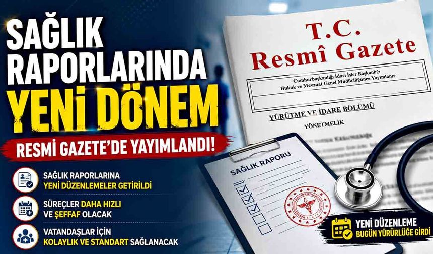 Sağlık raporlarında yeni dönem; Resmi Gazete’de yayımlandı