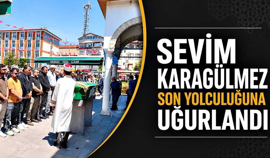 Sevim Karagülmez son yolculuğuna uğurlandı