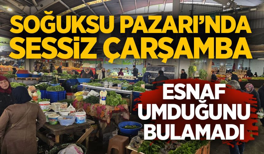 Soğuksu Pazarı’nda sessiz çarşamba: Esnaf umduğunu bulamadı