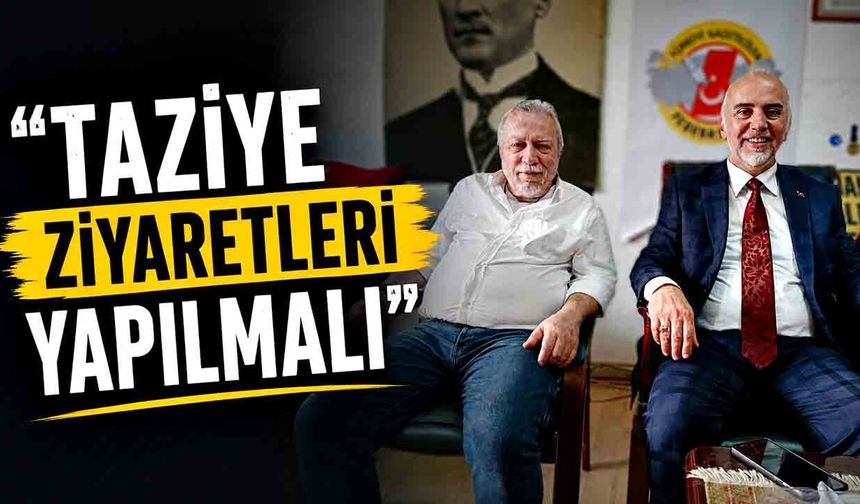 “Taziye ziyaretleri yapılmalı”