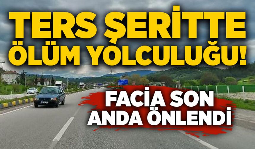 Ters şeritte ölüm yolculuğu! Facia son anda önlendi