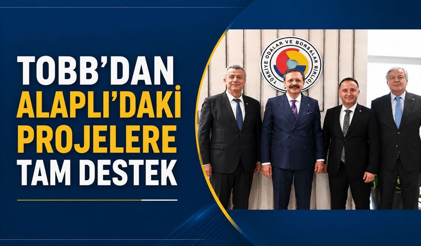 TOBB’dan Alaplı’daki Projelere Tam Destek