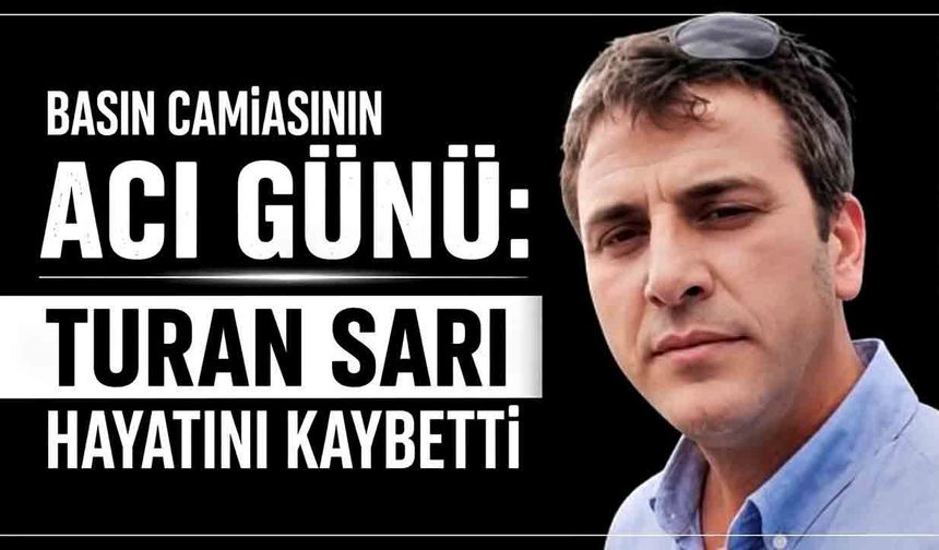 Basın camiasının acı günü: Turan Sarı hayatını kaybetti