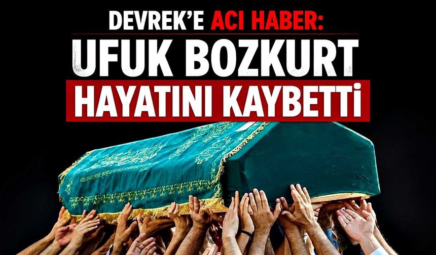 Devrek'e acı haber: Ufuk Bozkurt hayatını kaybetti