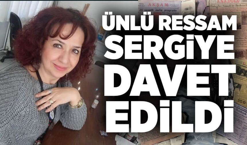 Ünlü ressam sergiye davet edildi