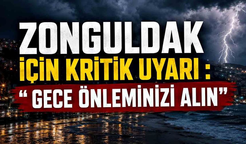 Zonguldak İçin Kritik Uyarı: “Gece Önleminizi Alın”