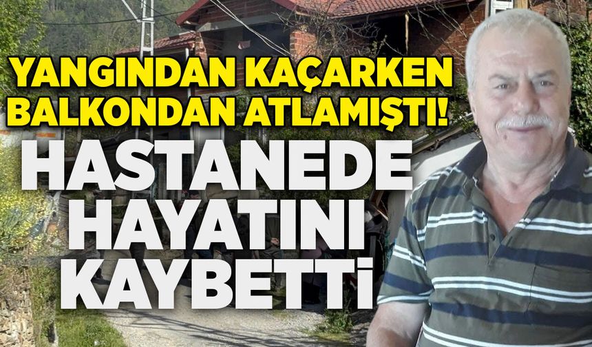 Yangından kaçarken balkondan atlamıştı! Hastanede hayatını kaybetti