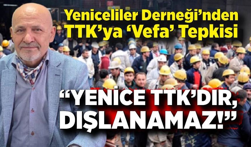 Yeniceliler Derneği’nden TTK’ya ‘Vefa’ Tepkisi: “Yenice TTK’dır, Dışlanamaz!”