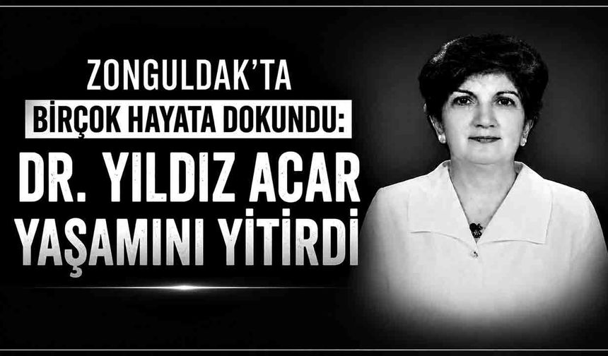 Zonguldak’ta Birçok Hayata Dokundu: Dr. Yıldız Acar Yaşamını Yitirdi
