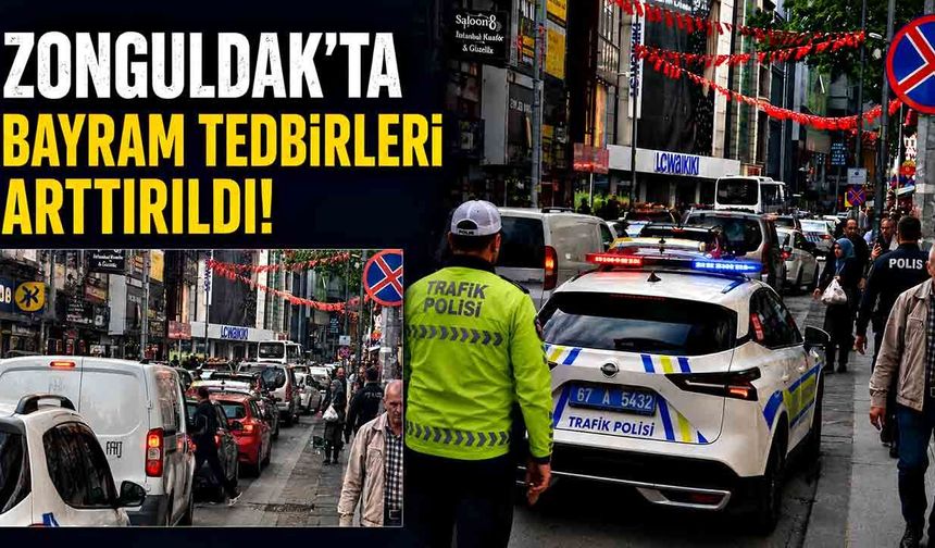 Zonguldak'ta bayram tedbirleri arttırıldı, ekipler nefes aldırmıyor