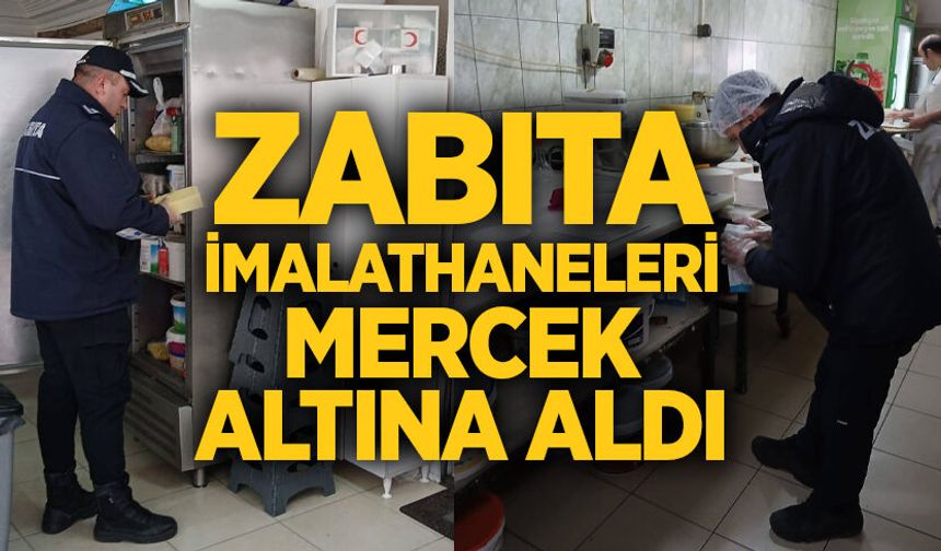 Zabıta imalathaneleri mercek altına aldı