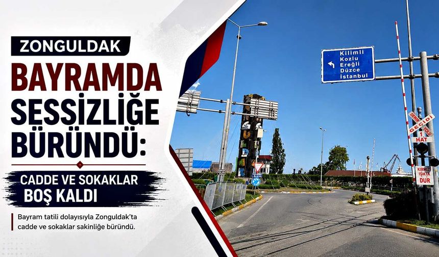 Zonguldak bayramda sessizliğe büründü: Cadde ve sokaklar boş kaldı
