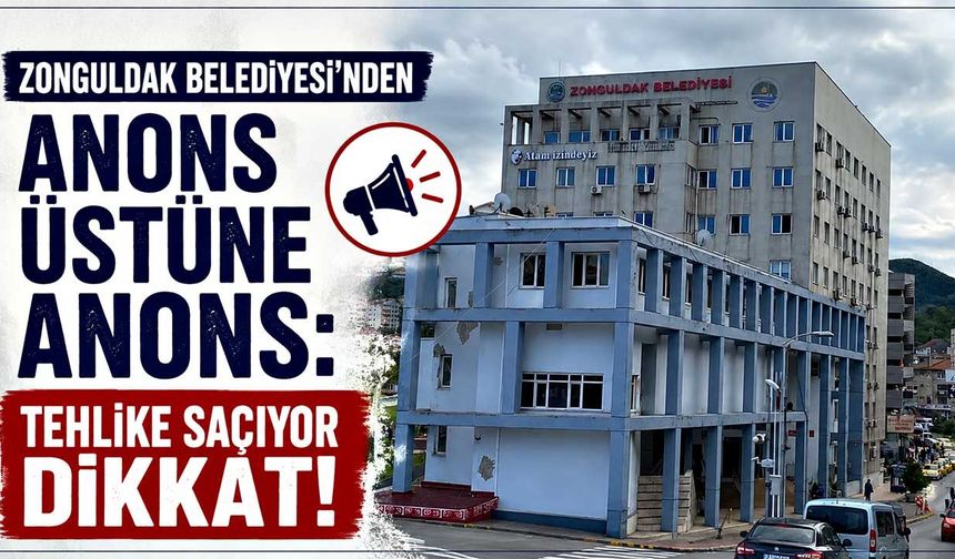 Zonguldak Belediyesi'nden anons üstüne anons: Tehlike saçıyor dikkat!
