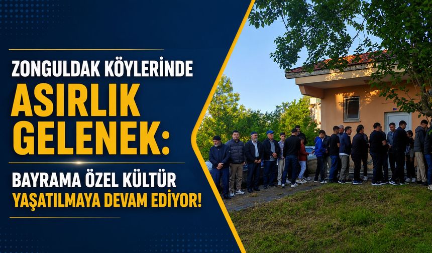 Zonguldak Köylerinde Asırlık Gelenek: Bayrama Özel Kültür Yaşatılmaya Devam Ediyor!