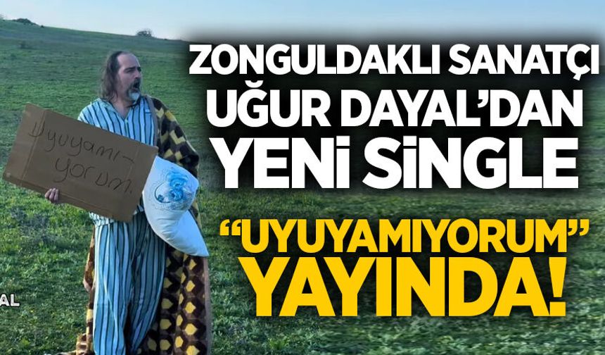 Zonguldaklı Sanatçı Uğur Dayal’dan Yeni Single: “Uyuyamıyorum” yayında!