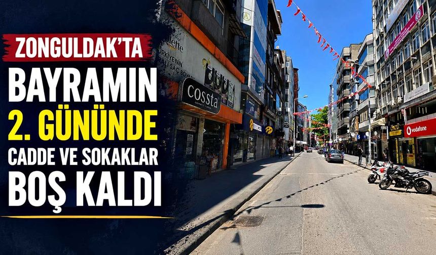 Zonguldak’ta bayramın 2. gününde cadde ve sokaklar boş kaldı