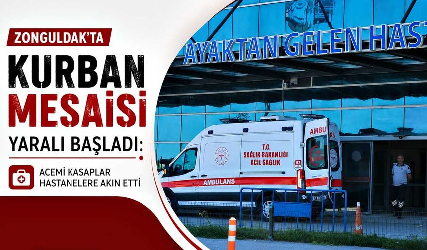 Zonguldak’ta kurban mesaisi yaralı başladı: Acemi kasaplar hastanelere akın etti