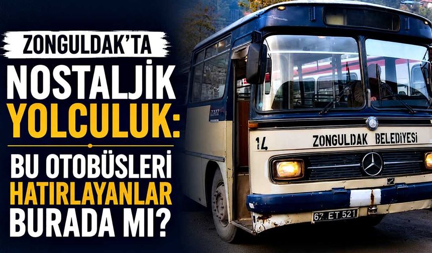 Zonguldak’ta nostaljik yolculuk: Bu otobüsleri hatırlayanlar burada mı?