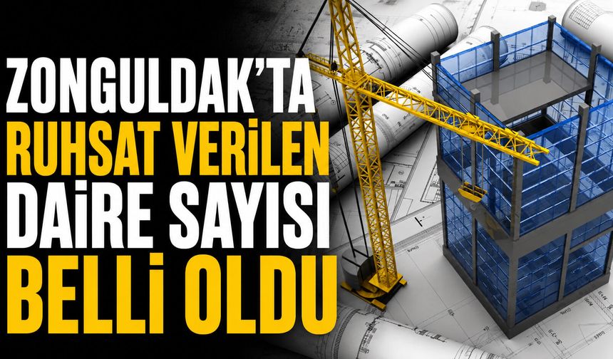 Zonguldak'ta ruhsat verilen daire sayısı belli oldu