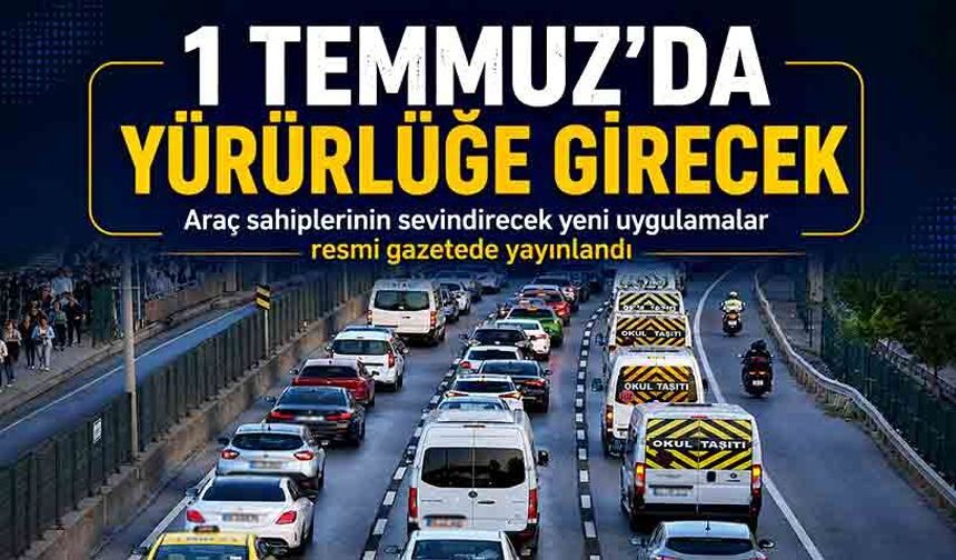 1 Temmuz’da yürürlüğe girecek