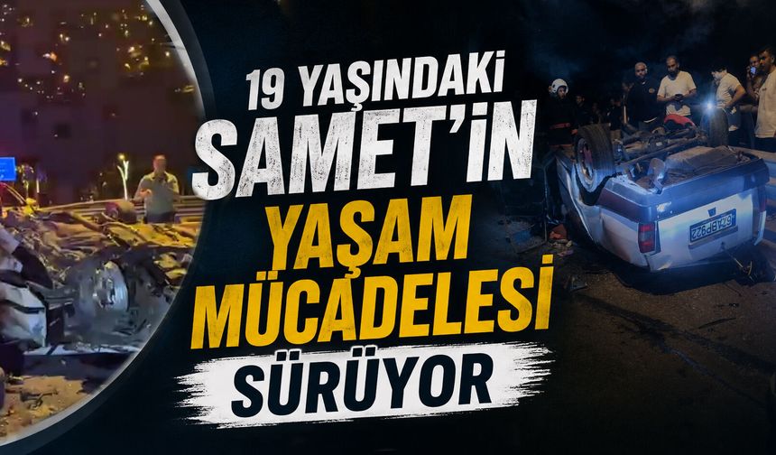 19 yaşındaki Samet'in yaşam mücadelesi sürüyor