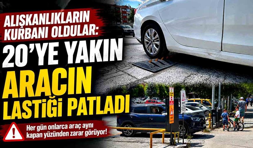 Alışkanlıkların kurbanı oldular: 20'ye yakın aracın lastiği patladı