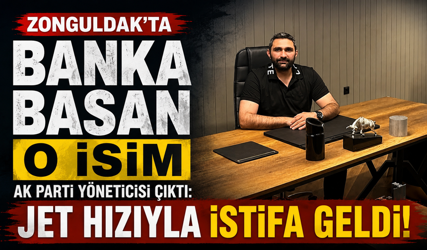 Zonguldak'ta Banka Basan O İsim AK Parti Yöneticisi Çıktı: Jet Hızıyla İstifa Geldi!
