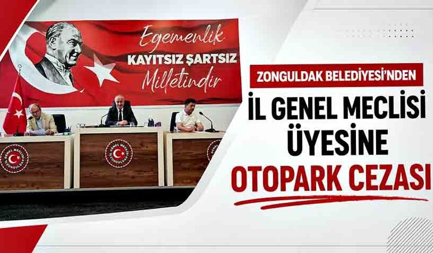 Zonguldak Belediyesi’nden İl Genel Meclisi Üyesine Otopark Cezası