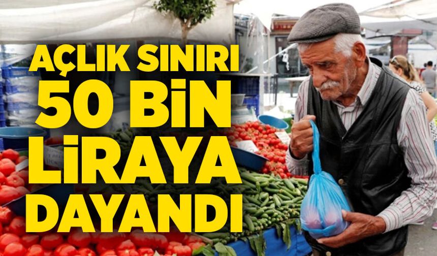 Açlık sınırı 50 bin liraya dayandı