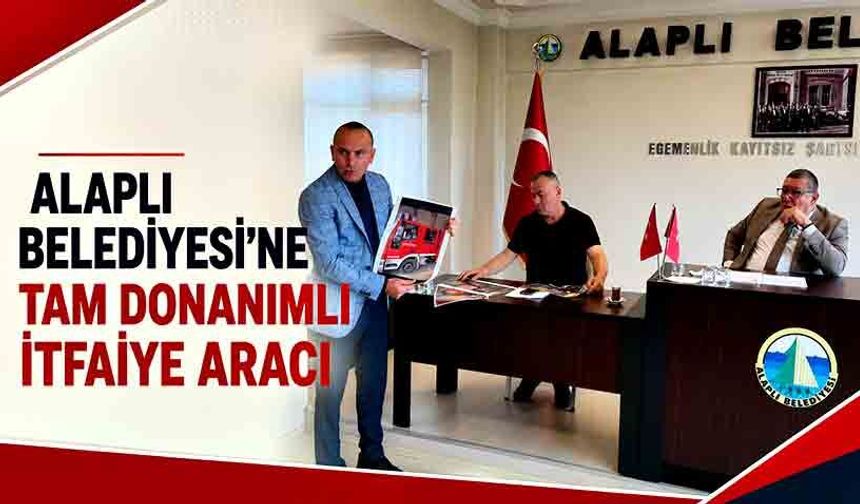 Alaplı Belediyesi’ne tam donanımlı itfaiye aracı