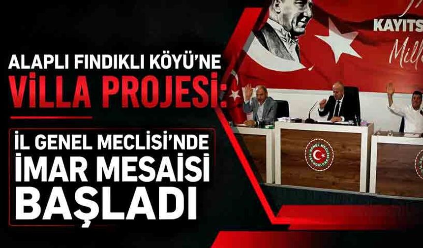 Alaplı Fındıklı Köyü’ne Villa Projesi: İl Genel Meclisi’nde İmar Mesaisi Başladı