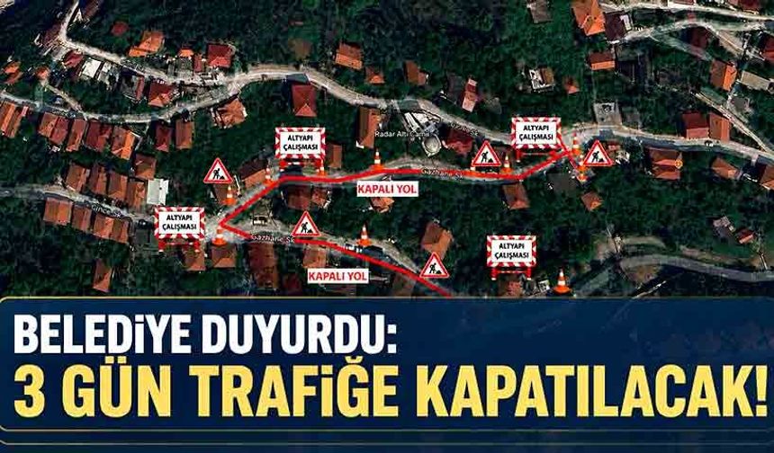 Belediye duyurdu: 3 gün trafiğe kapatılacak!