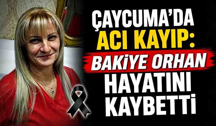 Çaycuma'da acı kayıp: Bakiye Orhan hayatını kaybetti