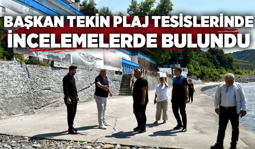 Başkan Tekin plaj tesislerinde incelemelerde bulundu