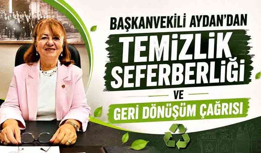 Başkanvekili Aydan’dan temizlik seferberliği ve geri dönüşüm çağrısı