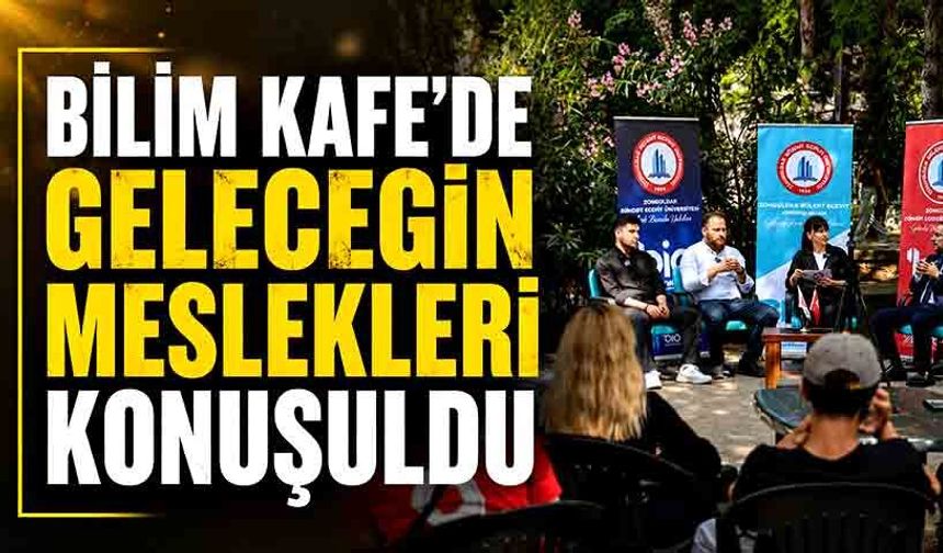 Bilim Kafe’de geleceğin meslekleri konuşuldu