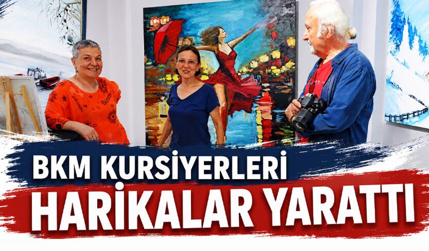 BKM kursiyerleri harikalar yarattı