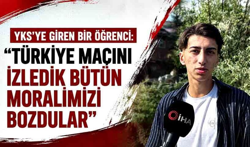 Bolu’da YKS'ye giren bir öğrenci: "Türkiye maçını izledik bütün moralimizi bozdular"