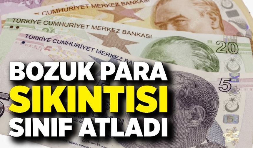 Bozuk para sıkıntısı sınıf atladı