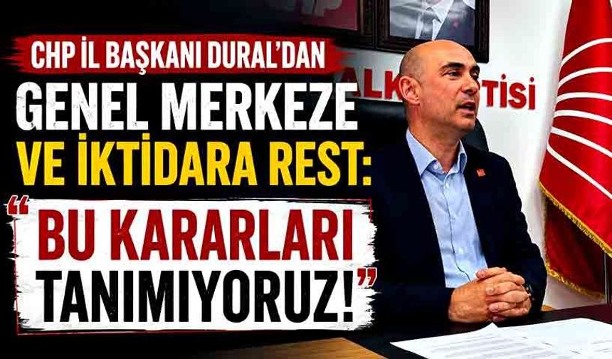 CHP İl Başkanı Devrim Dural'dan Genel Merkeze ve İktidara Rest: "Bu Kararları Tanımıyoruz!"