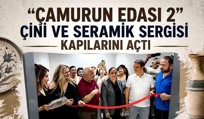 "Çamurun Edası 2" Çini ve Seramik Sergisi Kapılarını Açtı