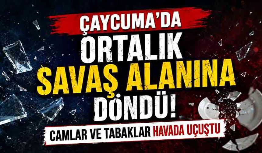 Çaycuma'da ortalık savaş alanına döndü: Camlar ve tabaklar havada uçuştu!
