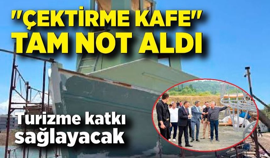 Turizme katkısı olabilecek. "Çektirme Kafe" Tam Not Aldı