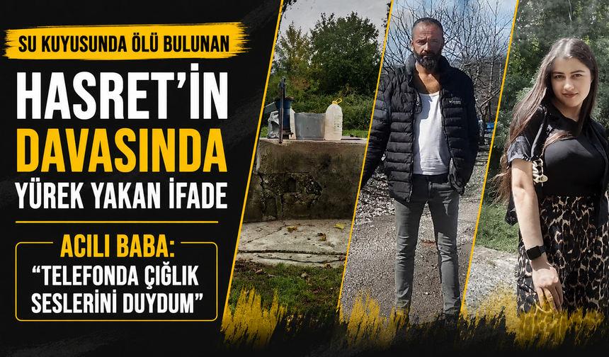 Cesedi su kuyusunda bulunan Hasret'in cinayet davasında ilk duruşma görüldü