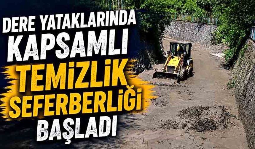 Dere yataklarında kapsamlı temizlik seferberliği başladı